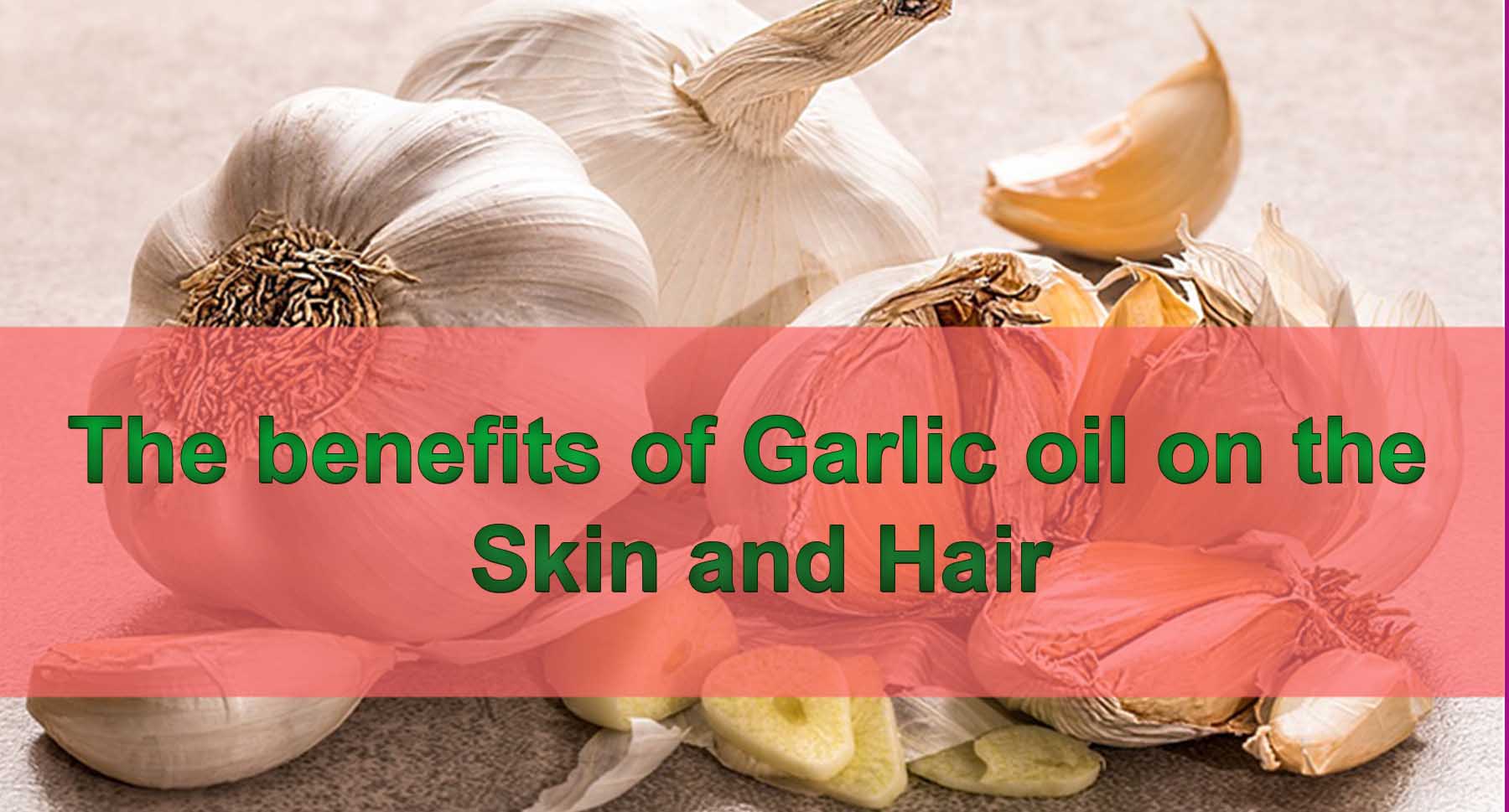 Best Benefits Of Garlic Oil For Skin And Health