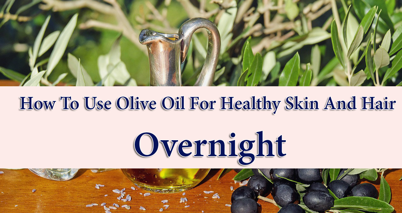 Best Overnight beauty tips using olive oil by stylespk.com